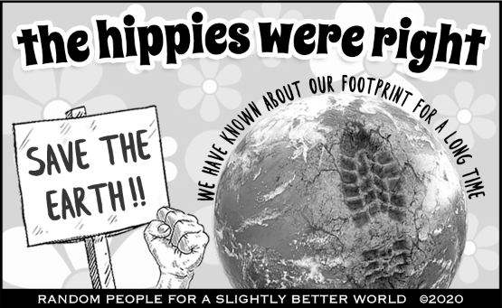 The hippies were right. We have known about our footprint for a long time.