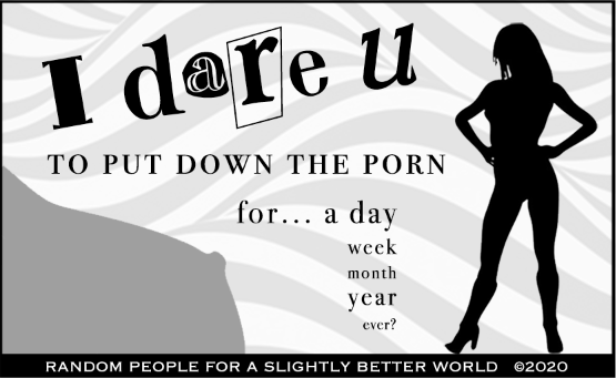 I dare u to put down the porn. For a day....week...month...ever?