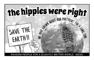 The hippies were right. We have known about our footprint for a long time.
