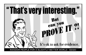 "That's very interesting!" But can you PROVE IT?! It's ok to ask for evidence.
